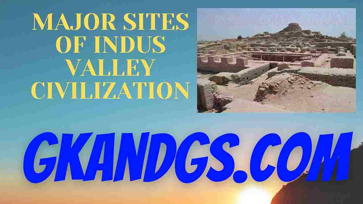 MAJOR SITES OF INDUS VALLEY CIVILIZATION